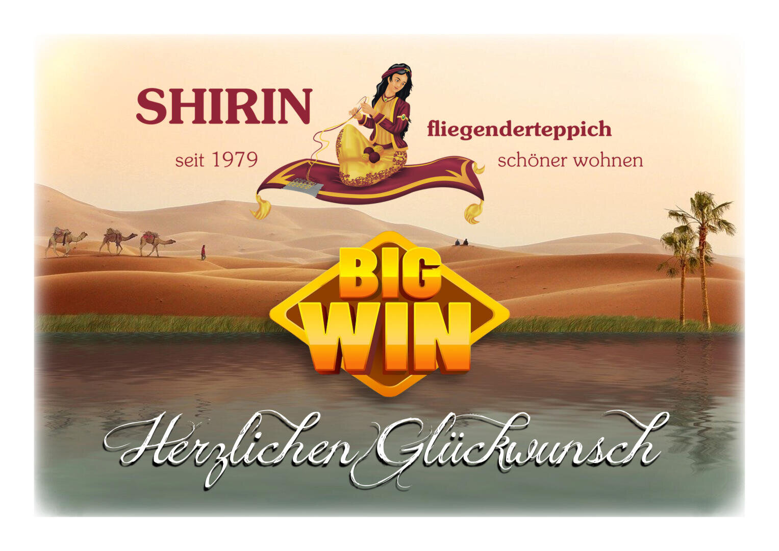 Eine Frau reitet auf einem fliegenden Teppich über eine Wüste mit Kamelen, Palmen und Wasser. Text: SHIRIN fliegenderteppich seit 1979 schöner wohnen, BIG WIN, und Herzlichen Glückwunsch.