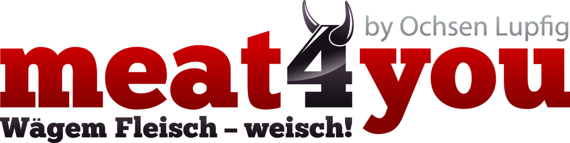 Logo mit dem Text meat4you in fetten roten Buchstaben, wobei die 4 mit stilisierten schwarzen Hörnern versehen ist. Oben ist von Ochsen Lupfig in grau. Unten ist Wägem Fleisch - weisch! in schwarz.